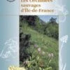 Les Orchidées Sauvages D'Ile-de-France [The Wild Orchids Of Ile-de-France] -Wildlife Professional Books 130350