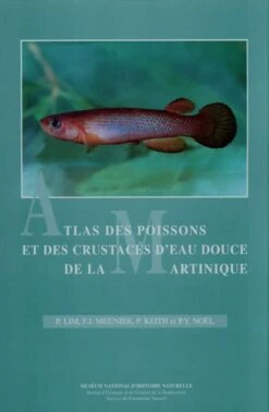 Atlas Des Poissons Et Des Crustacés D'Eau Douce De La Martinique [Atlas Of Freshwater Fish And Crustaceans Of Martinique]