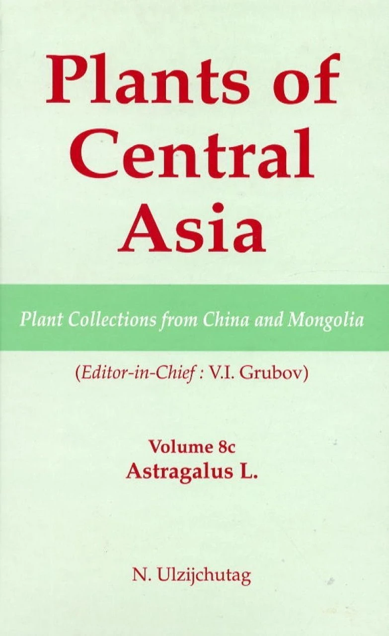 Plants Of Central Asia, Volume 8C: Astragalus L. 3 Plants Of Central Asia, Volume 8C: Astragalus L.