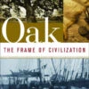 Oak: The Frame Of Civilization 1 Oak: The Frame Of Civilization -Wildlife Professional Books 155305