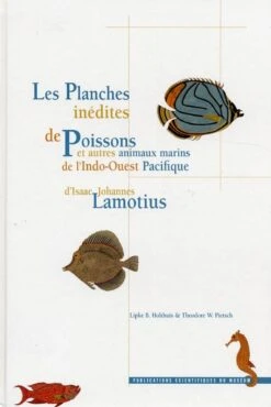 Les Planches Inédites De Poisson Et Autres Animaux Marins De L'Indo-Ouest Pacifique D'Isaac Johannes Lamotius / The Unpublished Plates Of Fish And Other Marine Animals Of The Indo-West Pacific Of Isaac Johannes Lamotius