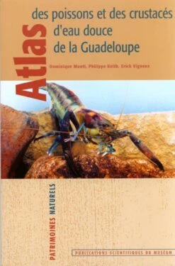 Atlas Des Poissons Et Des Crustacés D'Eau Douce De La Guadeloupe [Freshwater Fish And Crustacean Atlas Of Guadeloupe]