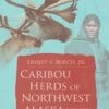 Caribou Herds Of Northwest Alaska, 1850-2000 1 Caribou Herds Of Northwest Alaska, 1850-2000 -Wildlife Professional Books 199895