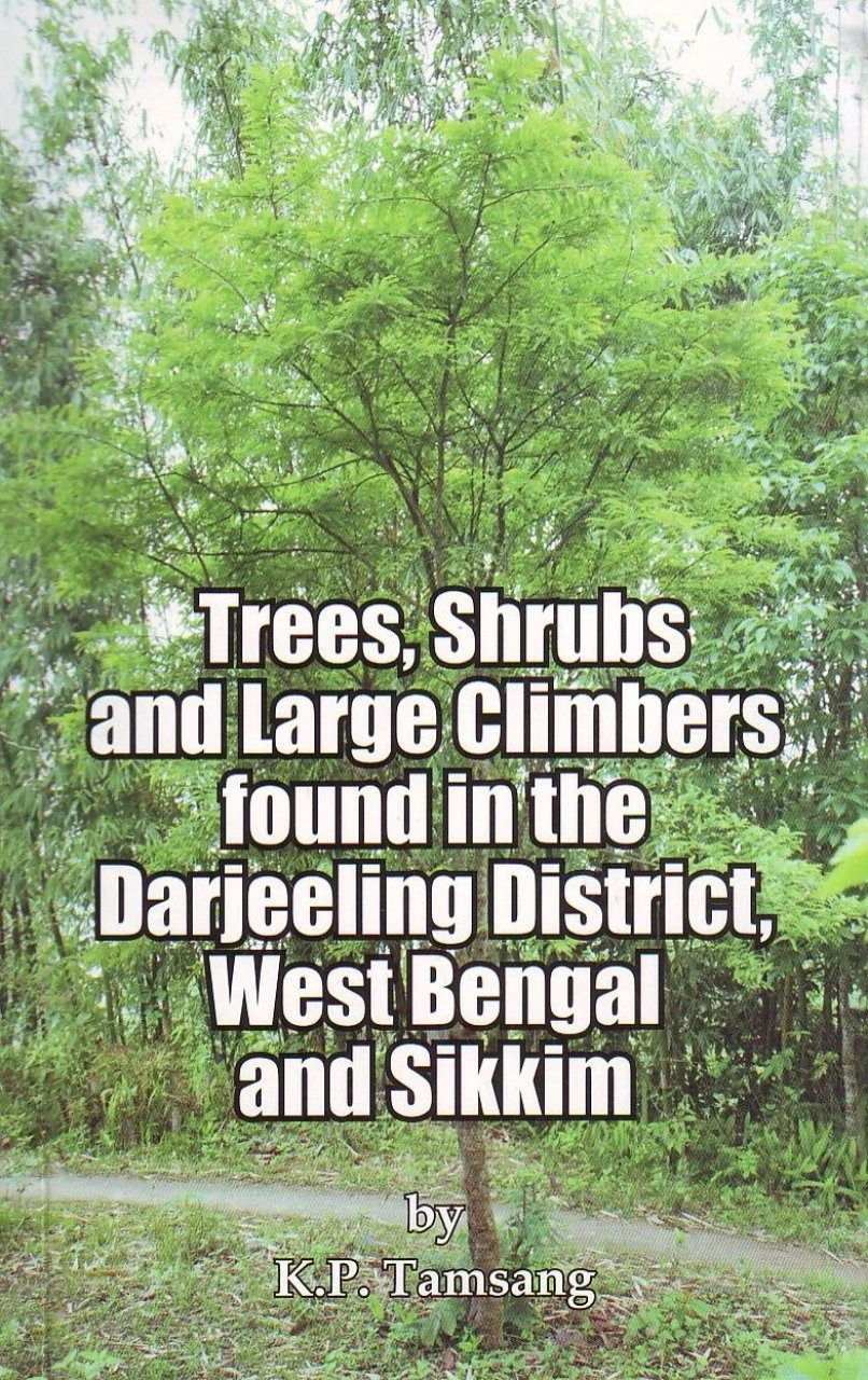 Trees, Shrubs And Large Climbers Found In The Darjeeling District, West Bengal And Sikkim 3 Trees, Shrubs And Large Climbers Found In The Darjeeling District, West Bengal And Sikkim