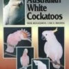 A Guide To Australian White Cockatoos -Wildlife Professional Books 216752