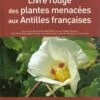 Livre Rouge Des Plantes Menacées Aux Antilles Françaises [Red Book Of Endangered Plants In The French West Indies] -Wildlife Professional Books 220088
