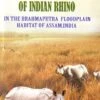 Ecology And Behaviour Of Indian Rhino In The Brahmaputra Floodplain Habitat Of Assam, India 1 Ecology And Behaviour Of Indian Rhino In The Brahmaputra Floodplain Habitat Of Assam, India -Wildlife Professional Books 225992