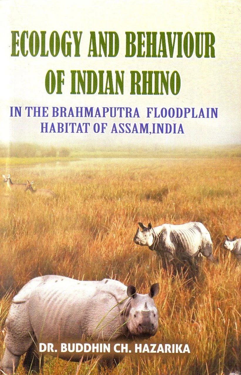 Ecology And Behaviour Of Indian Rhino In The Brahmaputra Floodplain Habitat Of Assam, India 3 Ecology And Behaviour Of Indian Rhino In The Brahmaputra Floodplain Habitat Of Assam, India