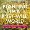 Planting In A Post-Wild World 2 Planting In A Post-Wild World -Wildlife Professional Books 226756