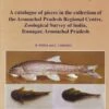 A Catalogue Of Pisces In The Collection Of The Arunachal Pradesh Regional Centre, Zoological Survey Of India, Itanagar, Arunachal Pradesh -Wildlife Professional Books 228390