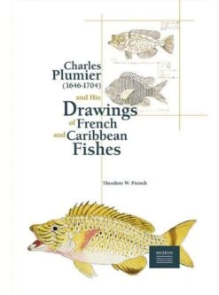 Charles Plumier (1646-1704) And His Drawings Of French And Caribbean Fishes / Charles Plumier (1646-1704) Et Ses Dessins De Poissons De France Et Des Antilles