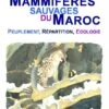 Mammifères Sauvages Du Maroc: Peuplement, Répartition, Ecologie [Wild Mammals Of Morocco: Populations, Distribution, Ecology] -Wildlife Professional Books 240726
