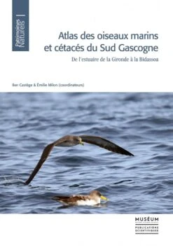 Atlas Des Oiseaux Marins Et Cétacés Du Sud Gascogne: De L'Estuaire De La Gironde à La Bidassoa [Atlas Of Seabirds And Cetaceans Of Southern Gascony: From The Estuary Of Gironde To Bidasoa]