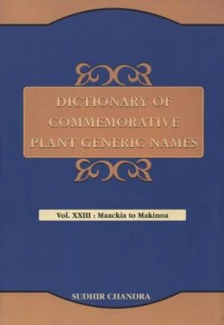 Dictionary Of Commemorative Plant Generic Names, Volume 23: Maackia To Makinoa