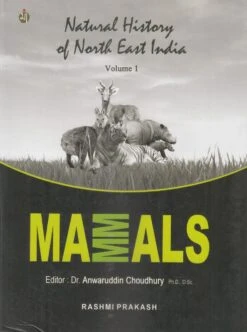 Natural History Of North East India, Volume 1: Mammals