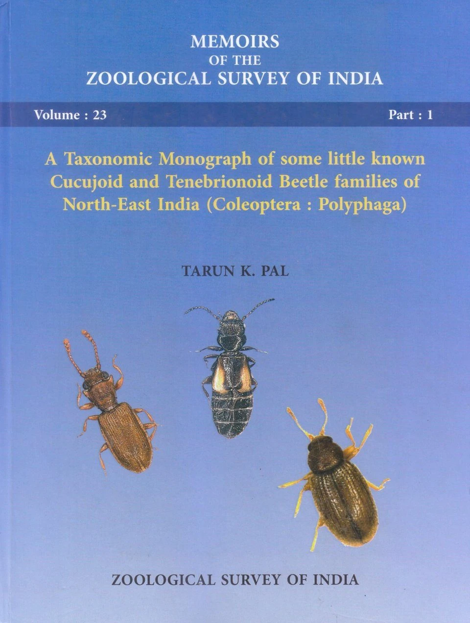 A Taxonomic Monograph Of Some Little Known Cucujoid And Tenebrionoid Beetle Families Of North-East India (Coleoptera: Polyphaga) 3 A Taxonomic Monograph Of Some Little Known Cucujoid And Tenebrionoid Beetle Families Of North-East India (Coleoptera: Polyphaga)