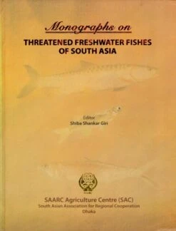 Monographs On Threatened Freshwater Fishes Of South Asia