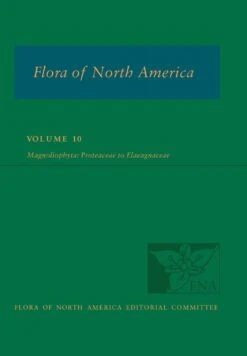Flora Of North America North Of Mexico, Volume 10: Magnoliophyta: Proteaceae To Elaegnaceae