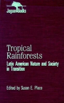 Tropical Rainforests: Latin American Nature And Society In Transition