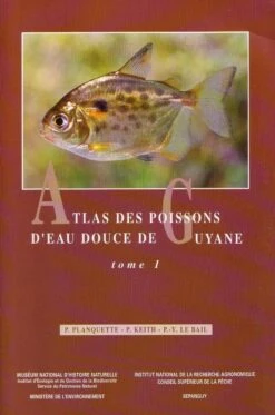 Atlas Des Poissons D'Eau Douce De Guyane, Tome 1 [Atlas Of The Freshwater Fish Of Guyana, Volume 1]