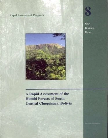 A Rapid Assessment Of The Humid Forests Of South Central Chuquisaca, Bolivia 3 A Rapid Assessment Of The Humid Forests Of South Central Chuquisaca, Bolivia